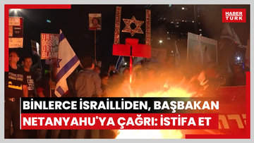 Binlerce İsrailli'den protesto: Başbakan Netanyahu'ya istifa ve esirlerin salıverilmesi çağrıları yinelendi