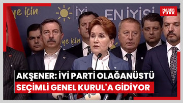 Meral Akşener açıkladı! İYİ Parti Olağanüstü Seçimli Genel Kurul'a gidiyor