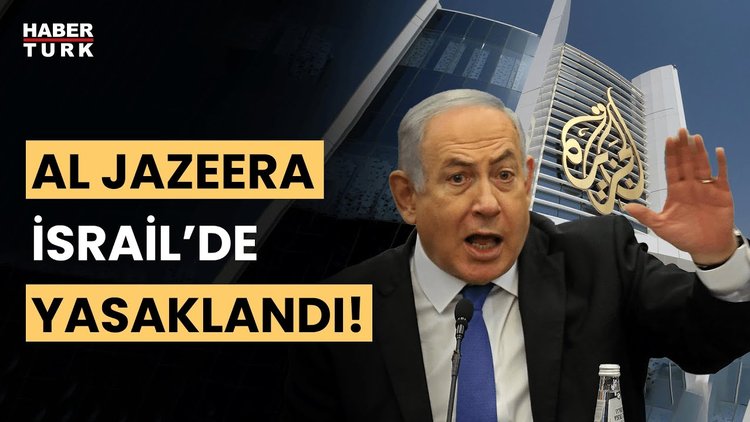 İsrail, Al Jazeera&#039;yı yasakladı! Netanyahu&#039;dan Al Jazeera açıklaması!
