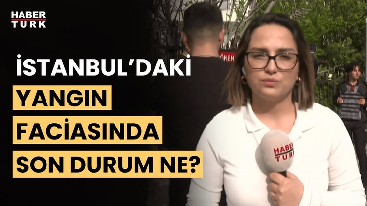 İstanbul'da yangın faciası: Ölü sayısı 27'ye yükseldi! Son durumu Buse Deviren Uludağ aktardı