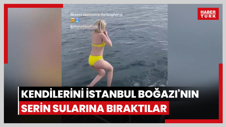 Aleyna Tilki ve Serel Yereli, kendilerini İstanbul Boğazı'nın  serin sularına bıraktılar