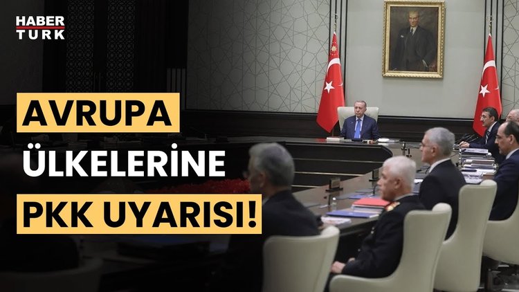 MGK&#039;dan terörle mücadele vurgusu! Avrupa ülkelerine PKK uyarısı