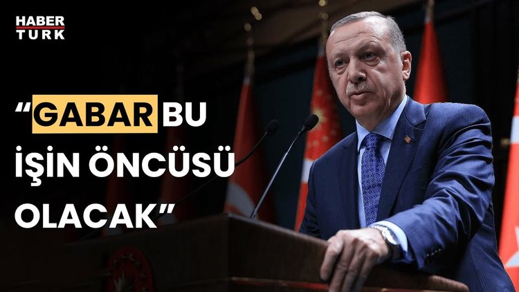 Cumhurbaşkanı Erdoğan: Gabar artık bu işin öncüsü olacak