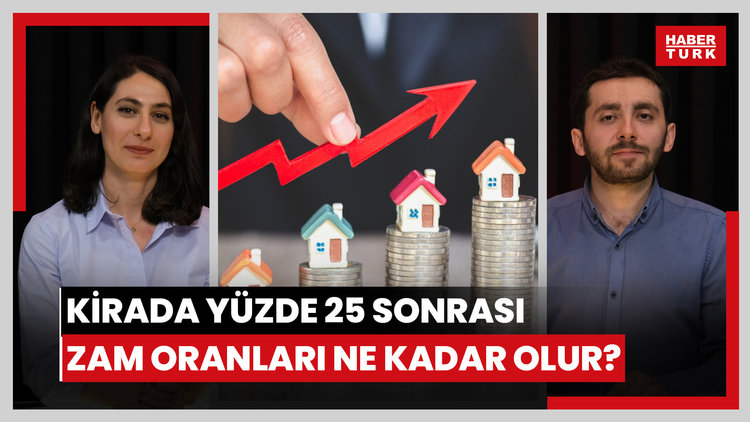 Kirada yüzde 25 artış sınırlaması kalkarsa Temmuz ve Ağustos'ta zam oranı ne olacak?