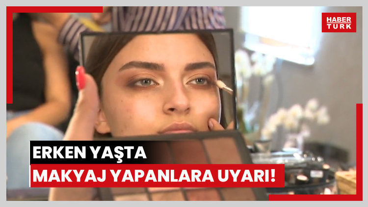 Erken yaşta makyaj yapanlara uyarı!