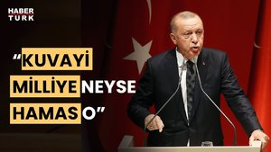 Erdoğan: Kuvayi Milliye neyse Hamas da aynen odur