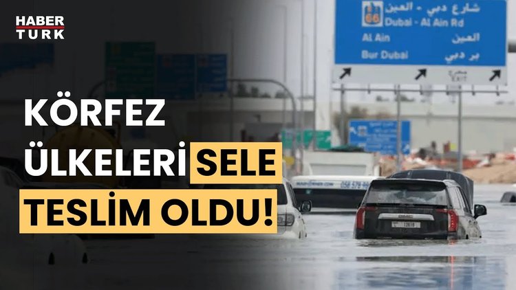 Körfez ülkelerinde sel felaketi! BAE ve Umman'da 21 kişi hayatını kaybetti