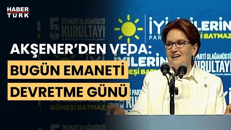 Meral Akşener&#039;den veda konuşması: Bu kürsüden son kez konuşuyorum