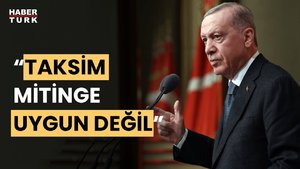 Cumhurbaşkanı Erdoğan'dan 1 Mayıs açıklaması: 'Taksim miting yeri değil