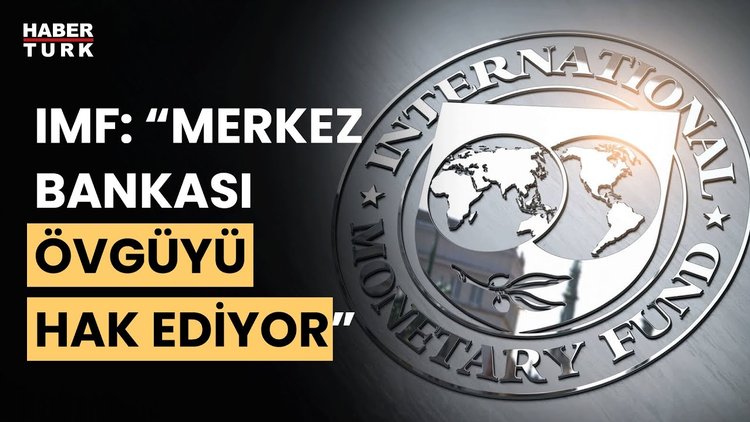 IMF'den Merkez Bankası'nda övgü: Merkez Bankası büyük övgüyü hak ediyor