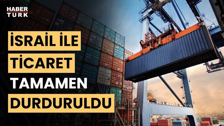 Ticaret Bakanlığı açıkladı! İsrail’le ticaret tamamen durduruldu
