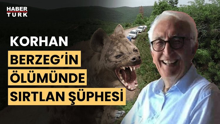Korhan Berzeg nasıl öldü? Sırtlan saldırısı ihtimali gündemde, kemiklerde diş izi aranıyor