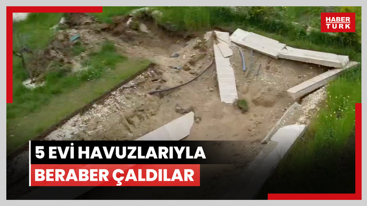 Çatalca'da ilginç hırsızlık: 5 evi havuzlarıyla beraber çaldılar