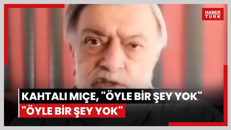 Kahtalı Mıçe, "öyle bir şey yok" "Öyle bir şey yok"