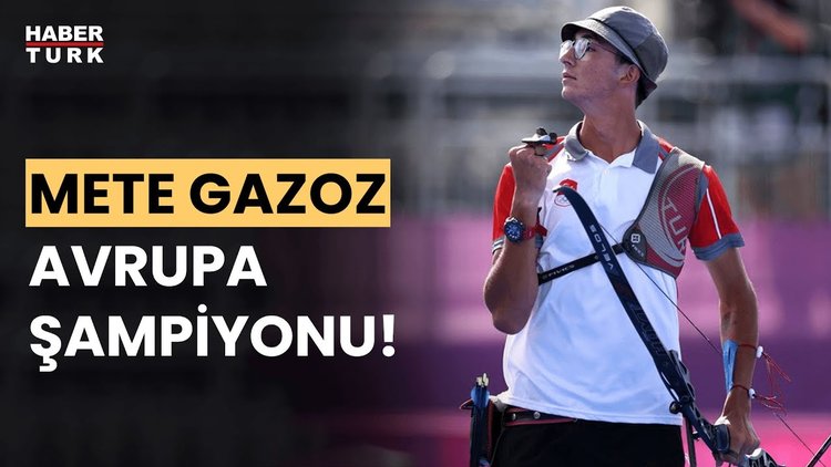 Milli okçu Mete Gazoz, Avrupa şampiyonu oldu