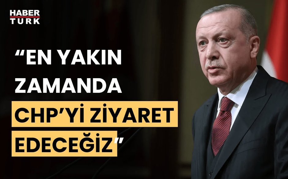 Cumhurbaşkanı Erdoğan'dan CHP'ye ziyaret açıklaması