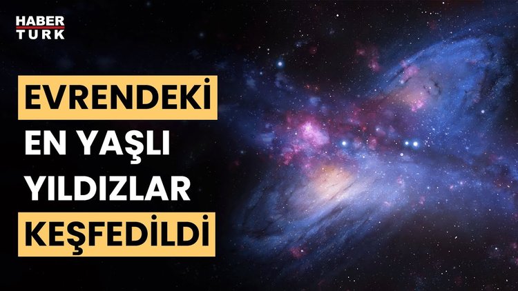 Evrenin en yaşlı yıldızları Samanyolu galaksisinde keşfedildi