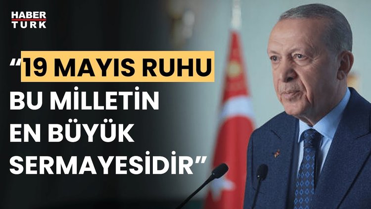 Cumhurbaşkanı Erdoğan&#039;dan 19 Mayıs mesajı