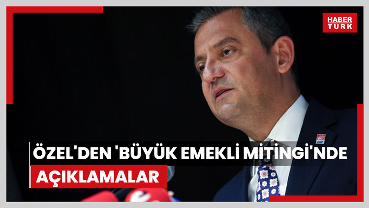 Özel'den 'Büyük Emekli Mitingi'nde açıklamalar