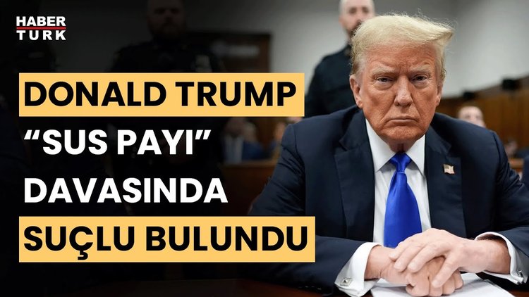 Donald Trump &quot;sus payı&quot; davasında suçlu bulundu... Trump ilk hüküm giyen eski ABD başkanı oldu