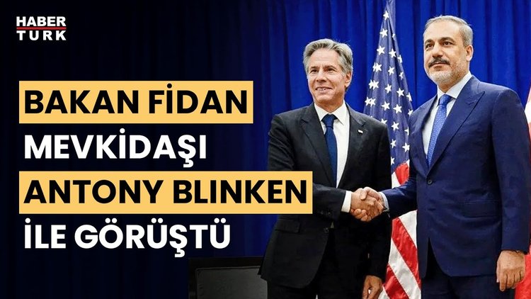 Dışişleri Bakanı Fidan, ABD'li mevkidaşı Blinken ile görüştü
