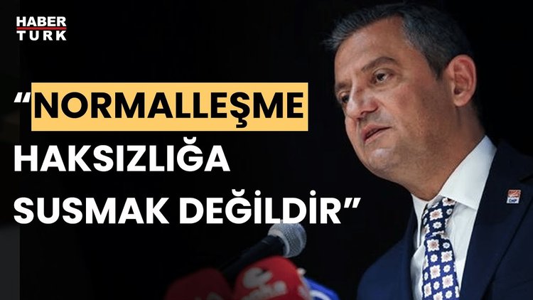 CHP Lideri Özgür Özel'den normalleşme mesajı