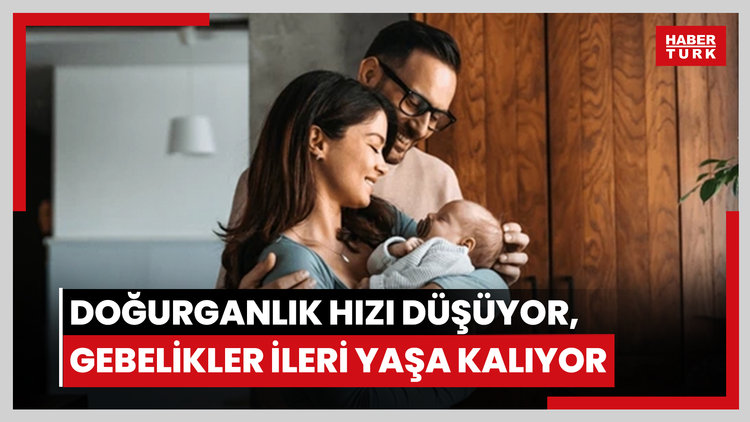 Doğurganlık hızı düşüyor, gebelikler ileri yaşa kalıyor