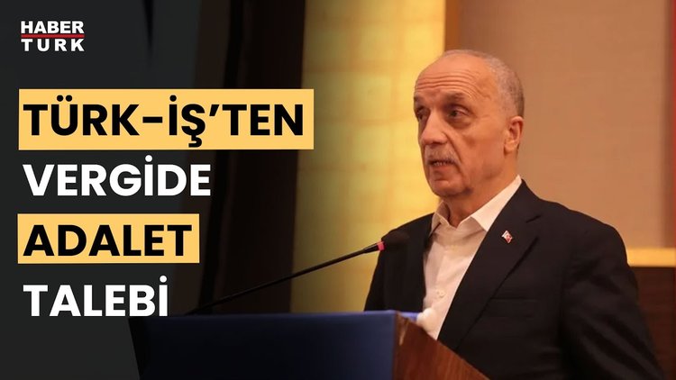 Türk-İş Başkanı Ergün Atalay: Az kazanandan az, çok kazanandan çok vergi alınmalıdır