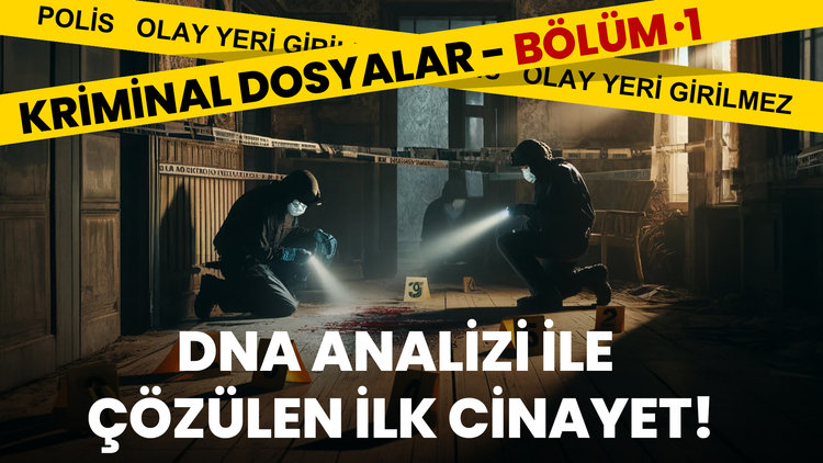Türkiye'de DNA analizi ile çözülen ilk cinayet!