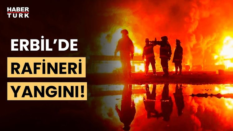 Erbil&#039;de petrol rafinerisinde patlama ve yangın