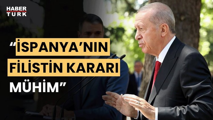 Cumhurbaşkanı Erdoğan&#039;dan İspanya&#039;da Filistin mesajı: İspanya&#039;nın Filistin&#039;i tanıma kararı mühim