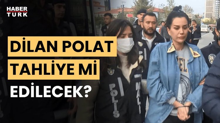 Dilan Polat davasında yeni gelişme! Dilan Polat tahliye mi edilecek?