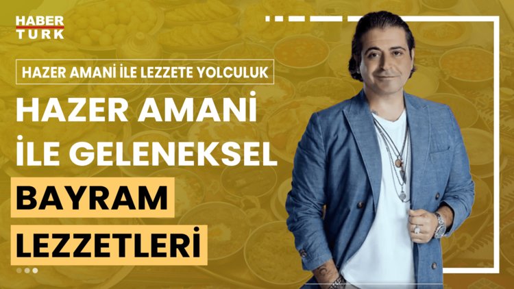 Hazer Amani ile Lezzete Yolculuk - 15 Haziran 2024 (Hazer Amani ile geleneksel bayram mutfağı)
