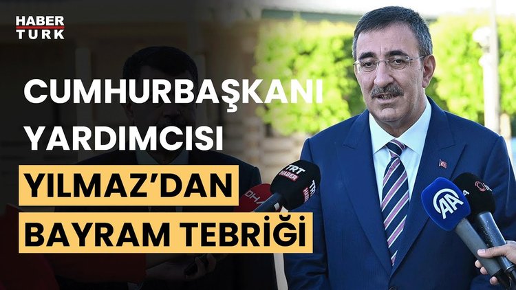 Cumhurbaşkanı Yardımcısı Yılmaz&#039;dan bayram tebriği: Ülkemiz huzur ve güven içinde bayramı karşıladı