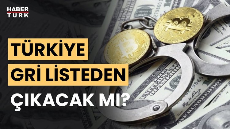 Türkiye &quot;Gri Liste&quot;den çıkıyor mu?