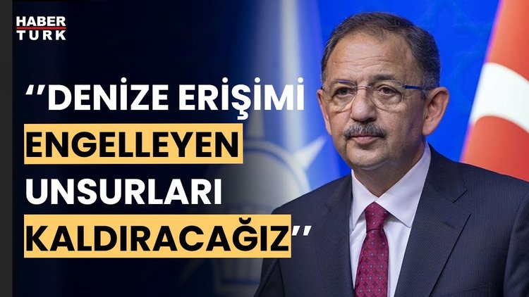 Bakan Özhaseki: Denize erişimi engelleyen tüm unsurları kaldıracağız