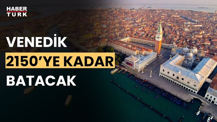 Bilim insanları tarih verdi: Venedik sular altında kalacak!
