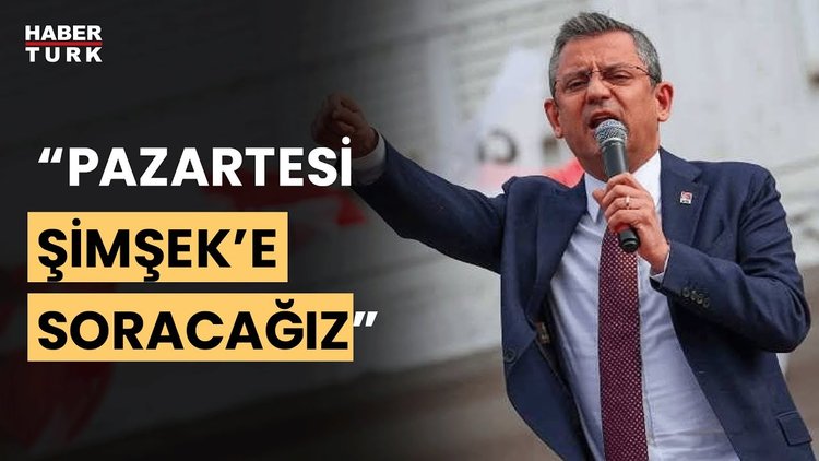 Özgür Özel'den "Mehmet Şimşek" mesajı: Pazartesi soracağız kendisine
