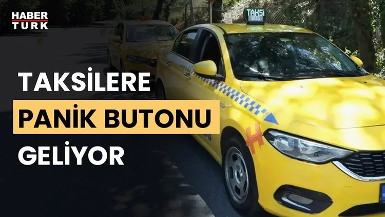 Taksilerde 'panik butonu' devreye giriyor
