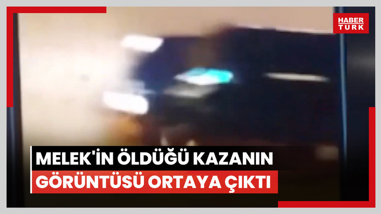 Kaza mı cinayet mi? Melek'in öldüğü kazanın görüntüsü ortaya çıktı