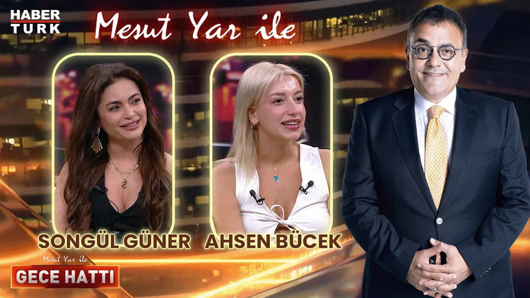 Mesut Yar ile Gece Hattı - 25 Haziran 2024 (Songül Güner & Ahsen Bücek)
