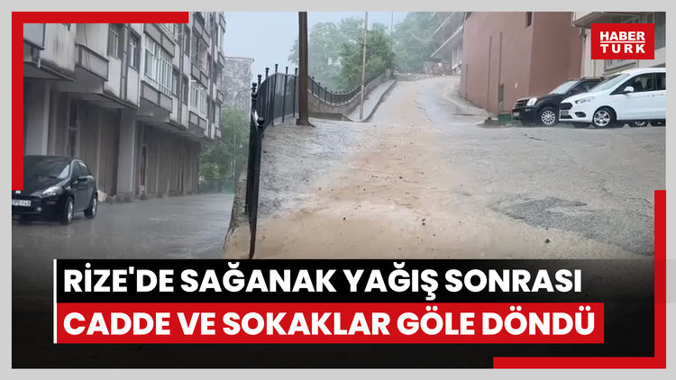 Rize'de sağanak yağış sonrası cadde ve sokaklar göle döndü