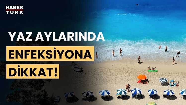 Yaz aylarında enfeksiyon artıyor mu?