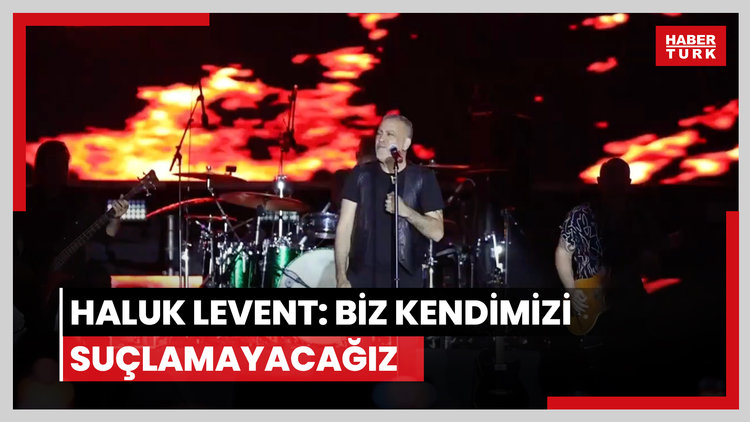 Haluk Levent: Biz kendimizi suçlamayacağız