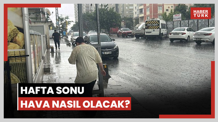 Hafta sonu hava nasıl olacak?