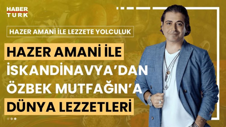 Hazer Amani ile Lezzete Yolculuk - 6 Temmuz 2024 (Hazer Amani ile dünya lezzetleri turu)