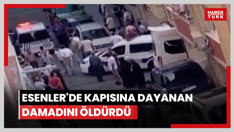 Esenler'de kapısına dayanan damadını öldürdü