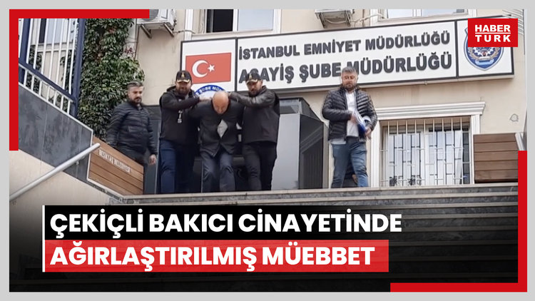 Çekiçli bakıcı cinayetinde ağırlaştırılmış müebbet hapis cezası