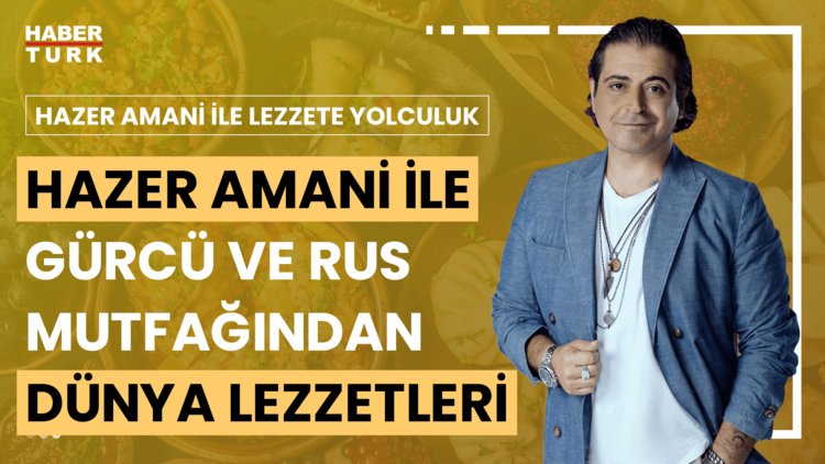 Hazer Amani ile Lezzete Yolculuk - 13 Temmuz 2024 (Hazer Amani Dünya lezzetleri turunda)