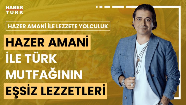 Hazer Amani ile Lezzete Yolculuk - 20 Temmuz 2024 (Hazer Amani ile Türk lezzetleri tadım turu)